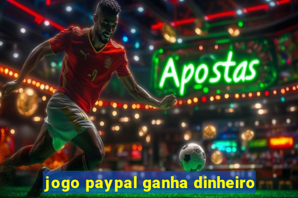 jogo paypal ganha dinheiro